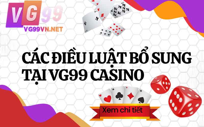 Các điều luật bổ sung tại VG99 Casino