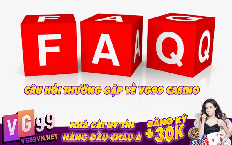FAQ-CAU-HOI-THUONG-GAP-VE-VG99-CASINO